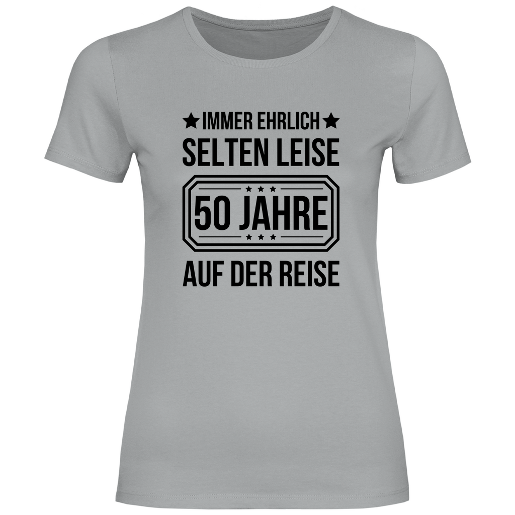 Damen T-Shirt "Immer ehrlich, selten leise, 50 Jahre auf der Reise"