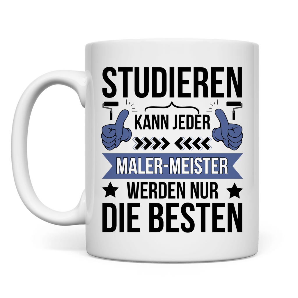 Tasse "Studieren kann jeder, Maler-Meister werden nur die besten"