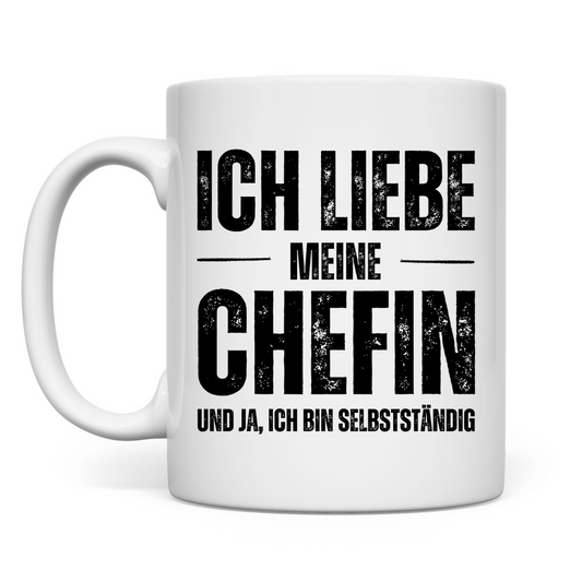 Tasse "Ich liebe meine Chefin und ja, ich bin Selbstständig"