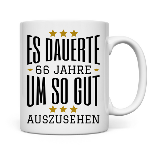 Tasse zum 66. Geburtstag "Es dauerte 66 Jahre um so gut auszusehen"