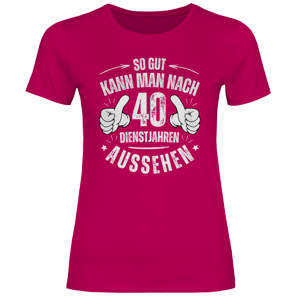 Damen T-Shirt "So gut kann man nach 40 Dienstjahren aussehen"