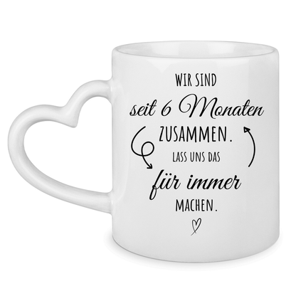 Tasse mit Herzhenkel "6 Monate zusammen - Lass uns das für immer machen"