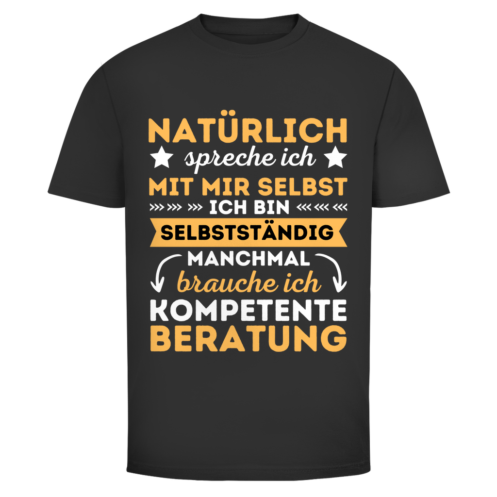 Herren T-Shirt "Natürlich spreche ich mit mir selbst, bin selbstständig"