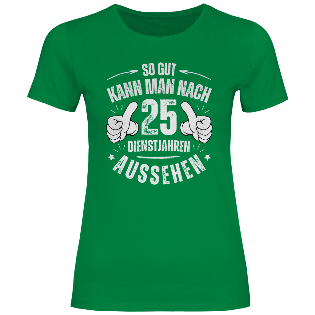 Damen T-Shirt "So gut kann man nach 25 Dienstjahren aussehen"