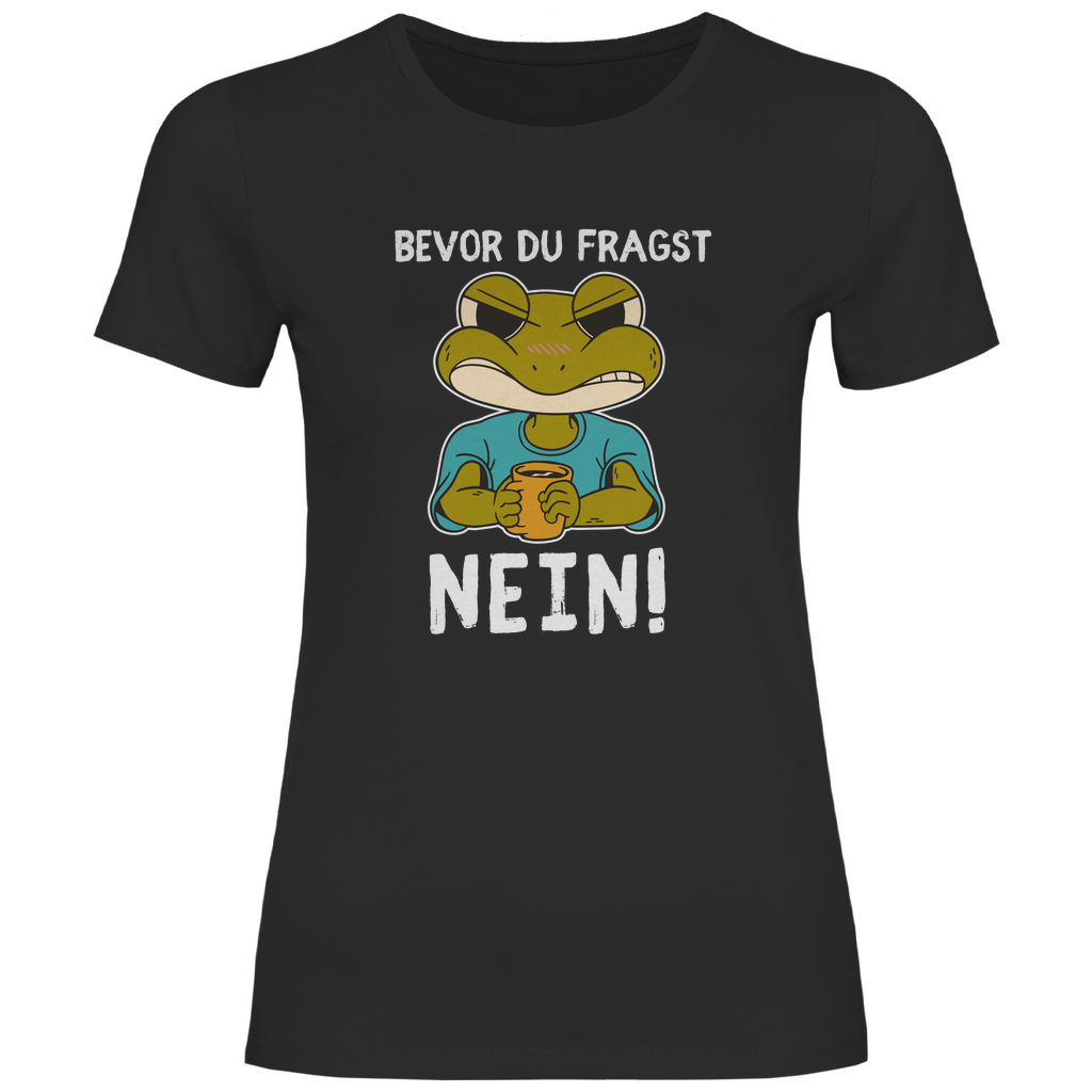 Damen T-Shirt "Bevor du fragst - Nein!" (Frosch-Motiv) schwarz