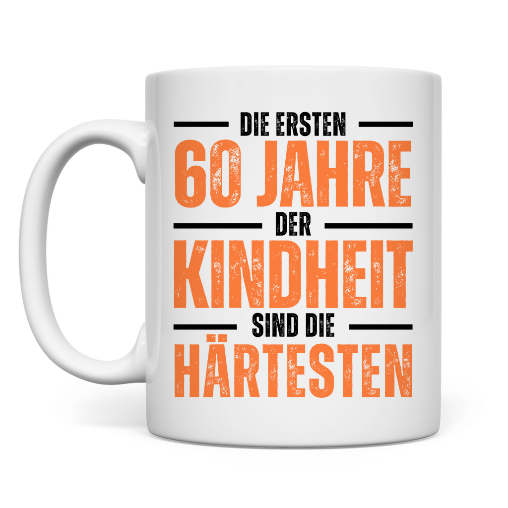 Tasse "Die ersten 60 Jahre der Kindheit sind die härtesten"