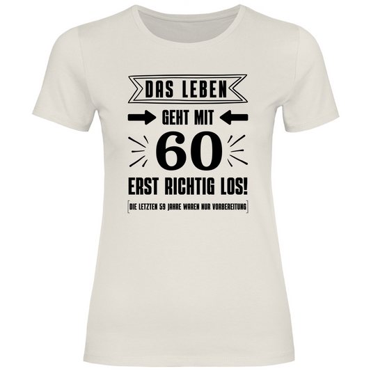 Damen T-Shirt "Das Leben geht mit 60 erst richtig los" beige