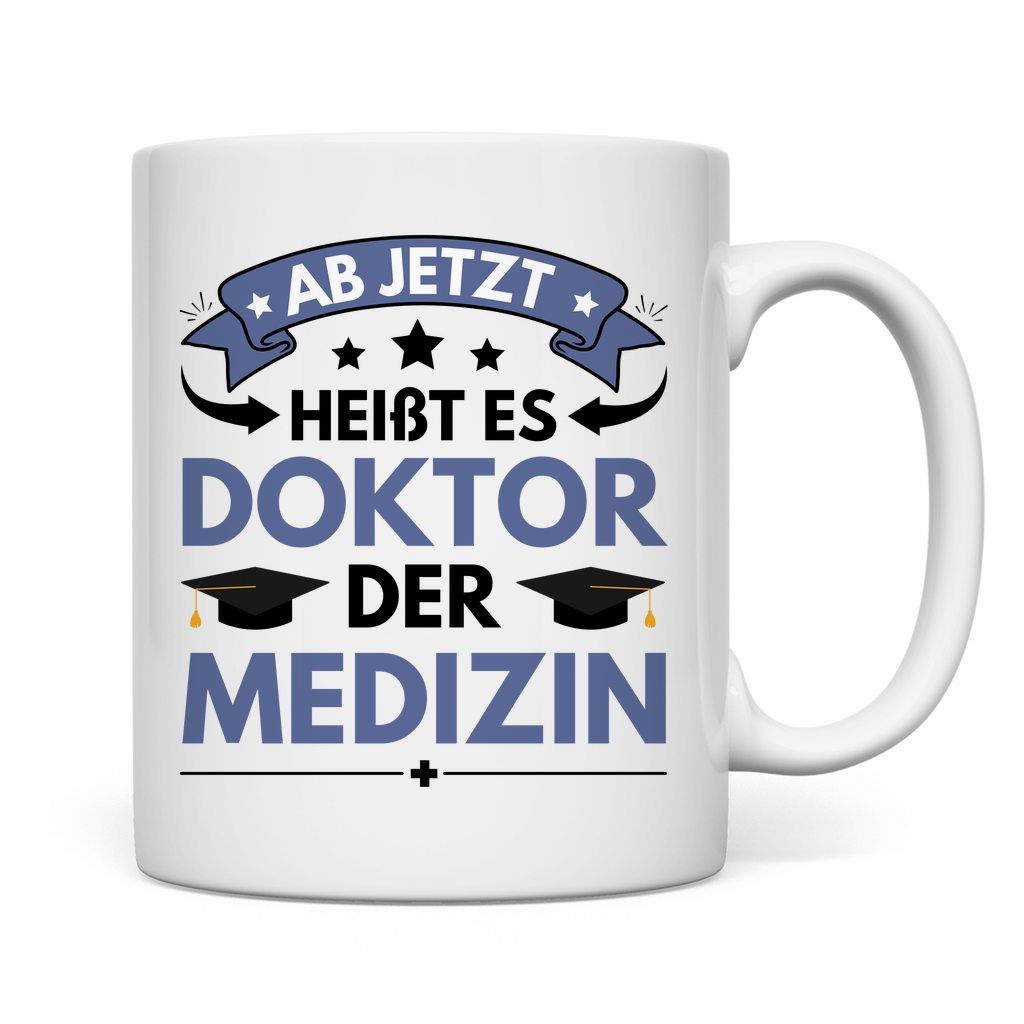 Tasse "Ab jetzt heißt es Doktor der Medizin"