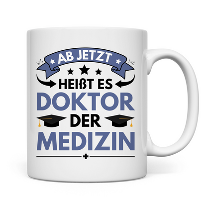 Tasse "Ab jetzt heißt es Doktor der Medizin"