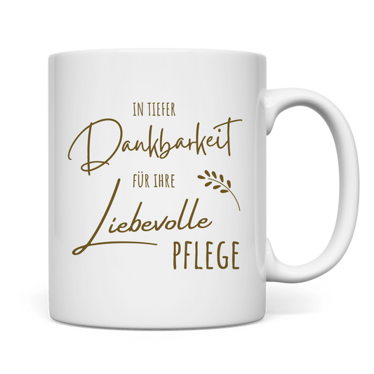 Tasse "In tiefer Dankbarkeit für Ihre liebevolle Pflege"