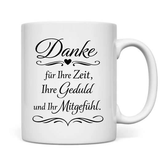 Tasse "Danke für Ihre Zeit, Ihre Geduld und Ihr Mitgefühl"