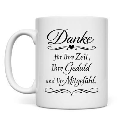 Tasse "Danke für Ihre Zeit, Ihre Geduld und Ihr Mitgefühl"