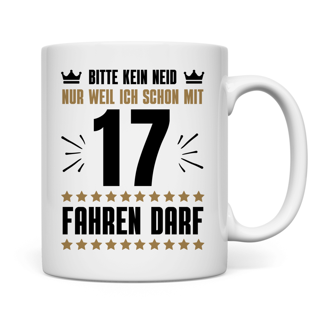 Tasse "Kein Neid, weil ich mit 17 fahren darf"