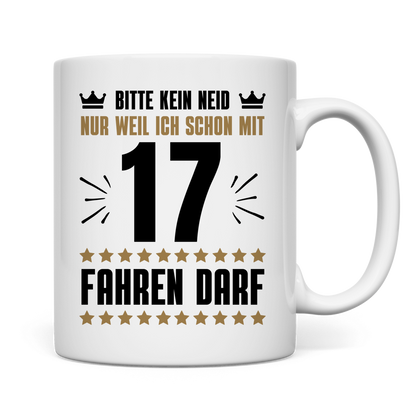 Tasse "Kein Neid, weil ich mit 17 fahren darf"