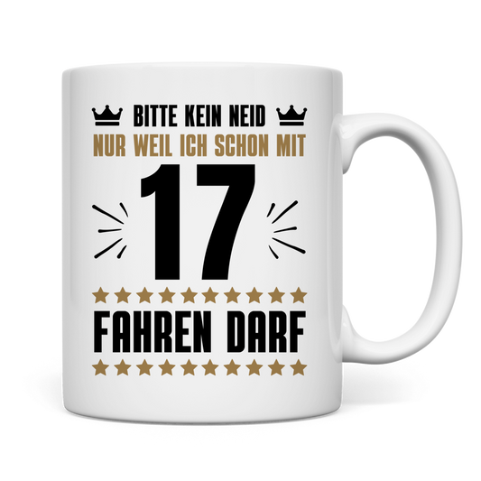 Tasse "Kein Neid, weil ich mit 17 fahren darf"