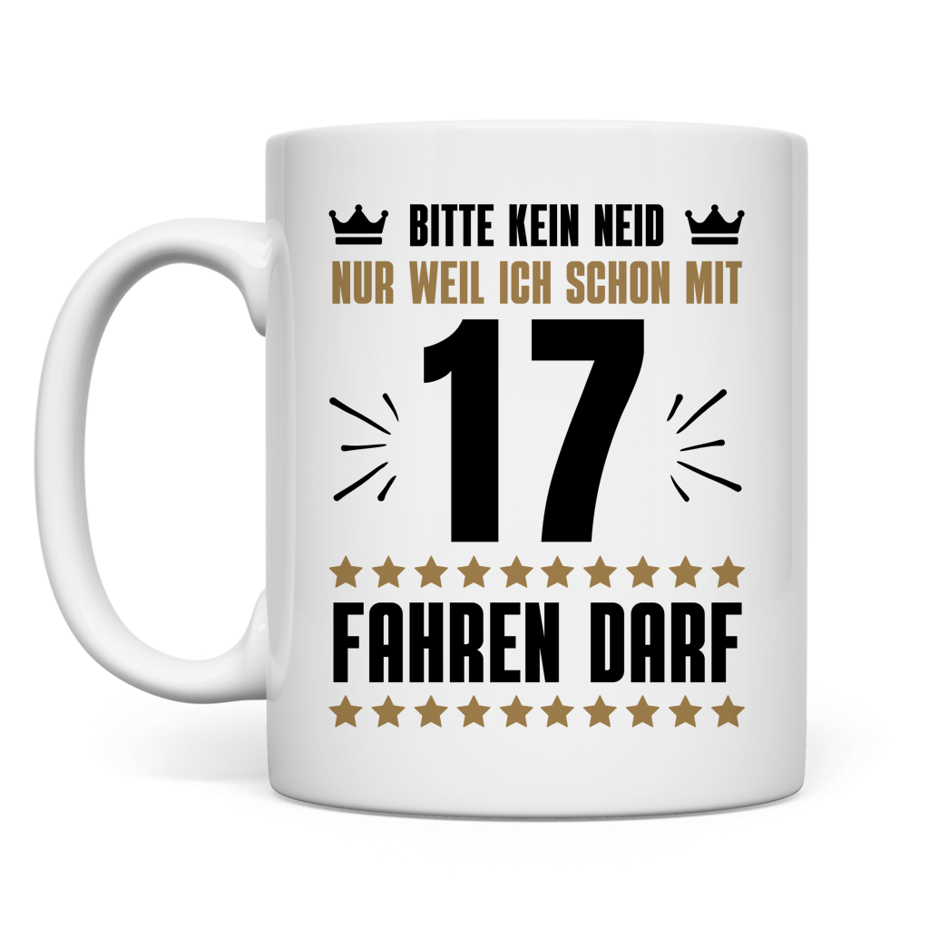 Tasse "Kein Neid, weil ich mit 17 fahren darf"