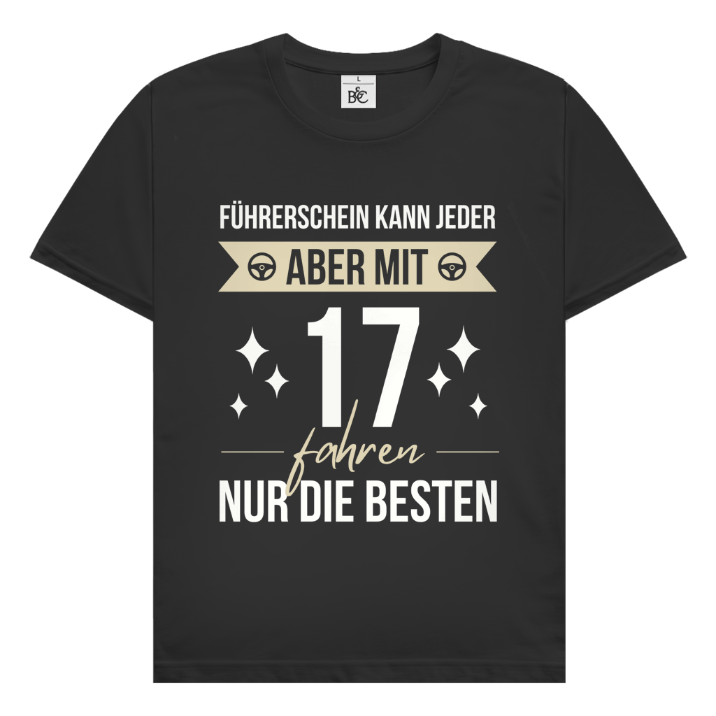 Männer T-Shirt "Führerschein kann jeder, aber mit 17 fahren nur die besten"