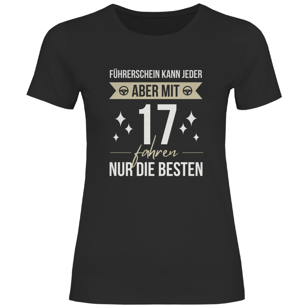 Damen T-Shirt "Führerschein kann jeder, aber mit 17 fahren nur die besten" schwarz