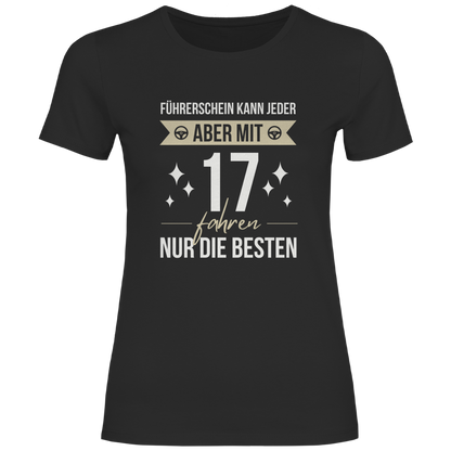 Damen T-Shirt "Führerschein kann jeder, aber mit 17 fahren nur die besten" schwarz