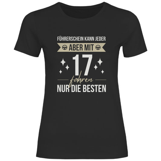 Damen T-Shirt "Führerschein kann jeder, aber mit 17 fahren nur die besten" schwarz