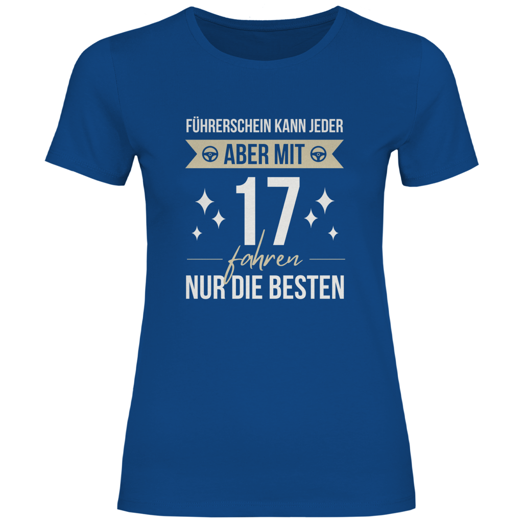 Damen T-Shirt "Führerschein kann jeder, aber mit 17 fahren nur die besten" blau