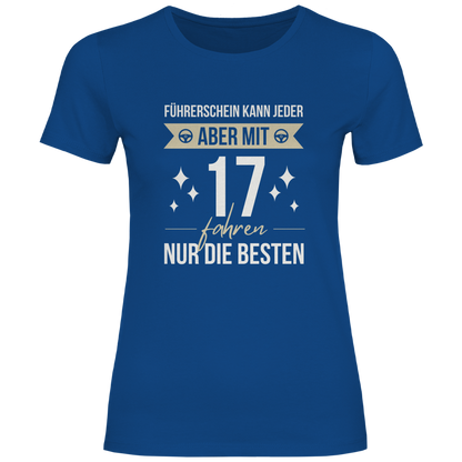 Damen T-Shirt "Führerschein kann jeder, aber mit 17 fahren nur die besten" blau