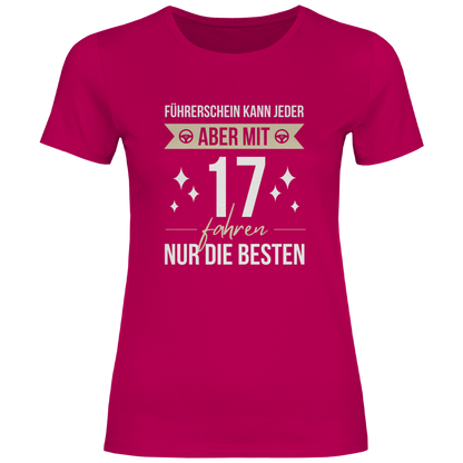 Damen T-Shirt "Führerschein kann jeder, aber mit 17 fahren nur die besten" pink
