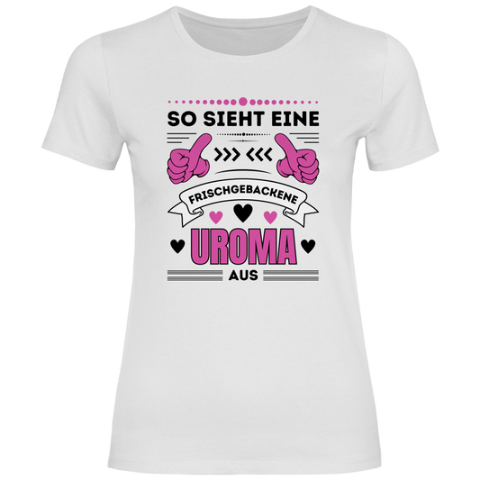Damen T-Shirt "So sieht eine frischgebackene Uroma aus" weiß