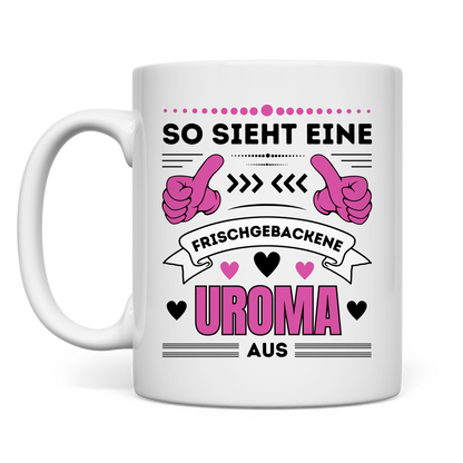 Tasse "So sieht eine frischgebackene Uroma aus"