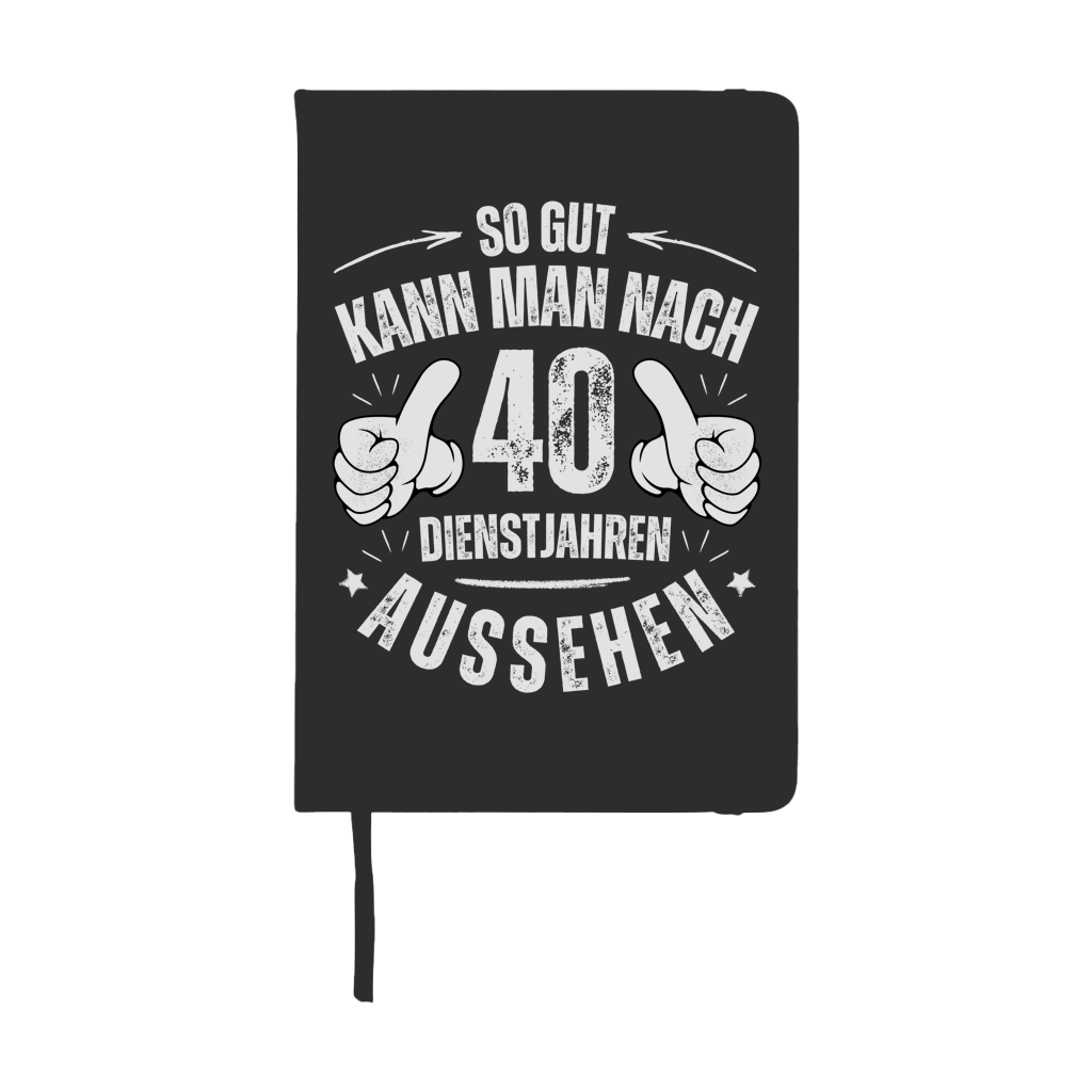 Notizbuch "So gut kann man nach 40 Dienstjahren aussehen"