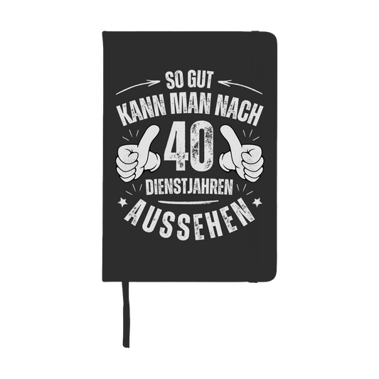 Notizbuch "So gut kann man nach 40 Dienstjahren aussehen"