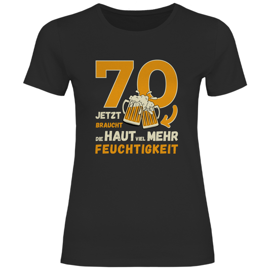Damen T-Shirt "70 - Jetzt braucht die Haut viel mehr Feuchtigkeit" schwarz