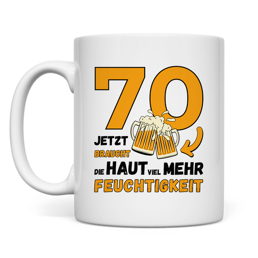 Tasse "70 - Jetzt braucht die Haut viel mehr Feuchtigkeit" weiß