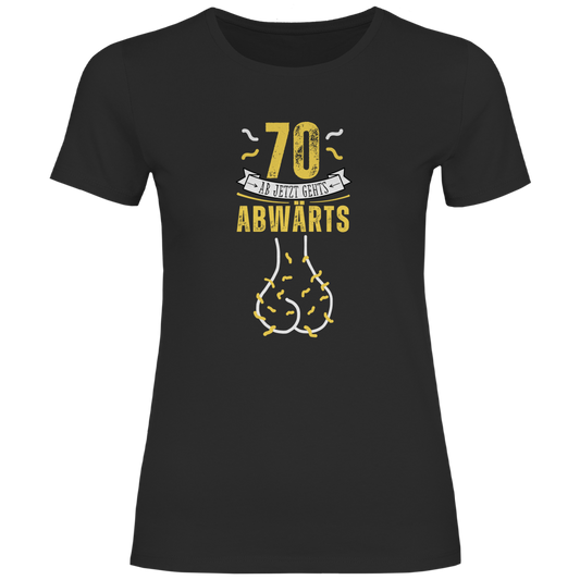 Damen T-Shirt "70 ab jetzt gehts abwärts"  schwarz