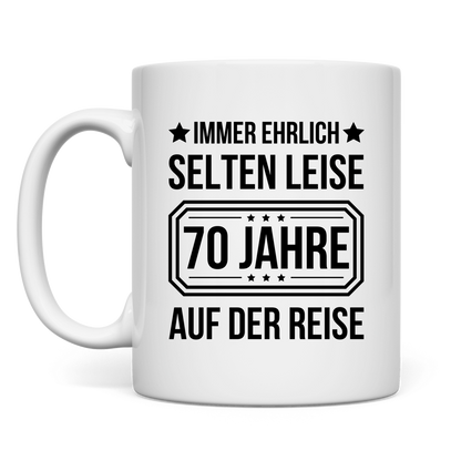 Tasse "Immer ehrlich, selten leise, 70 Jahre auf der Reise" weiß