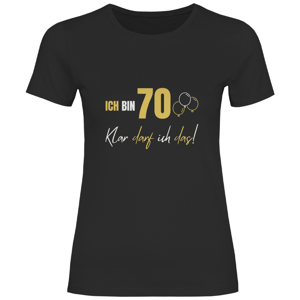 Damen T-Shirt "Ich bin 70 - Klar darf ich das!" schwarz