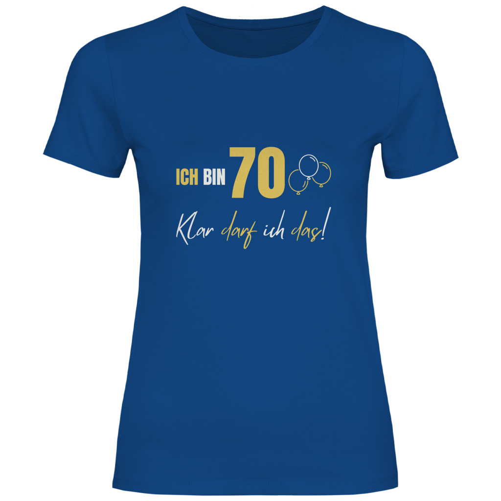 Damen T-Shirt "Ich bin 70 - Klar darf ich das!" royalblau