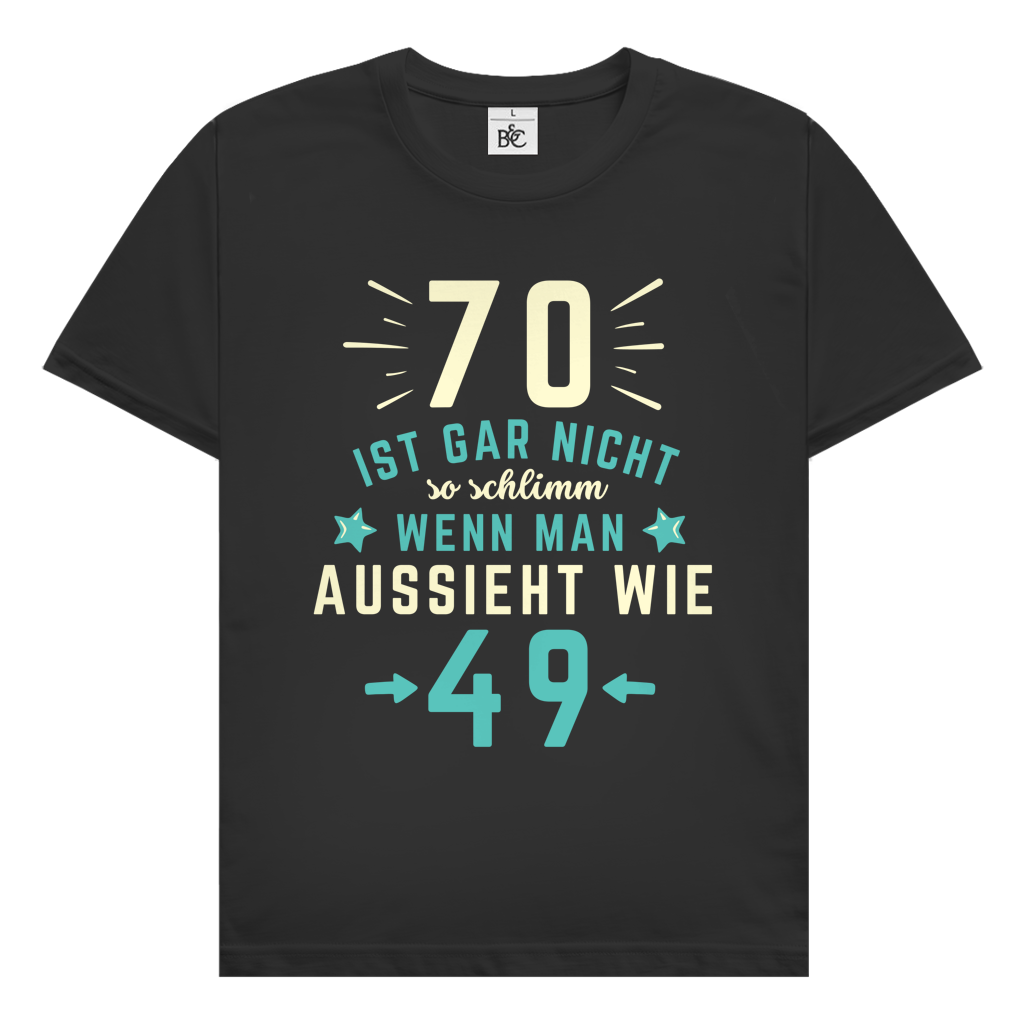 Herren T-Shirt "70 ist gar nicht schlimm, wenn man aussieht wie 49"