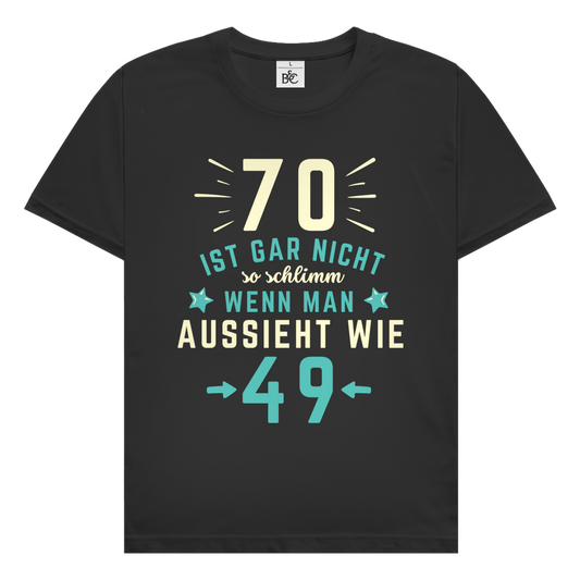 Herren T-Shirt "70 ist gar nicht schlimm, wenn man aussieht wie 49"