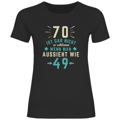 Damen T-Shirt "70 ist gar nicht schlimm, wenn man aussieht wie 49"