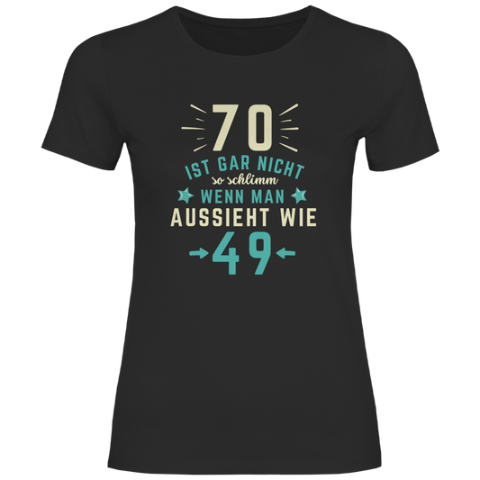 Damen T-Shirt "70 ist gar nicht schlimm, wenn man aussieht wie 49" schwarz