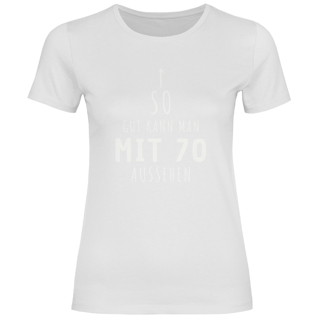 Damen T-Shirt "So gut kann man mit 70 Jahren aussehen"
