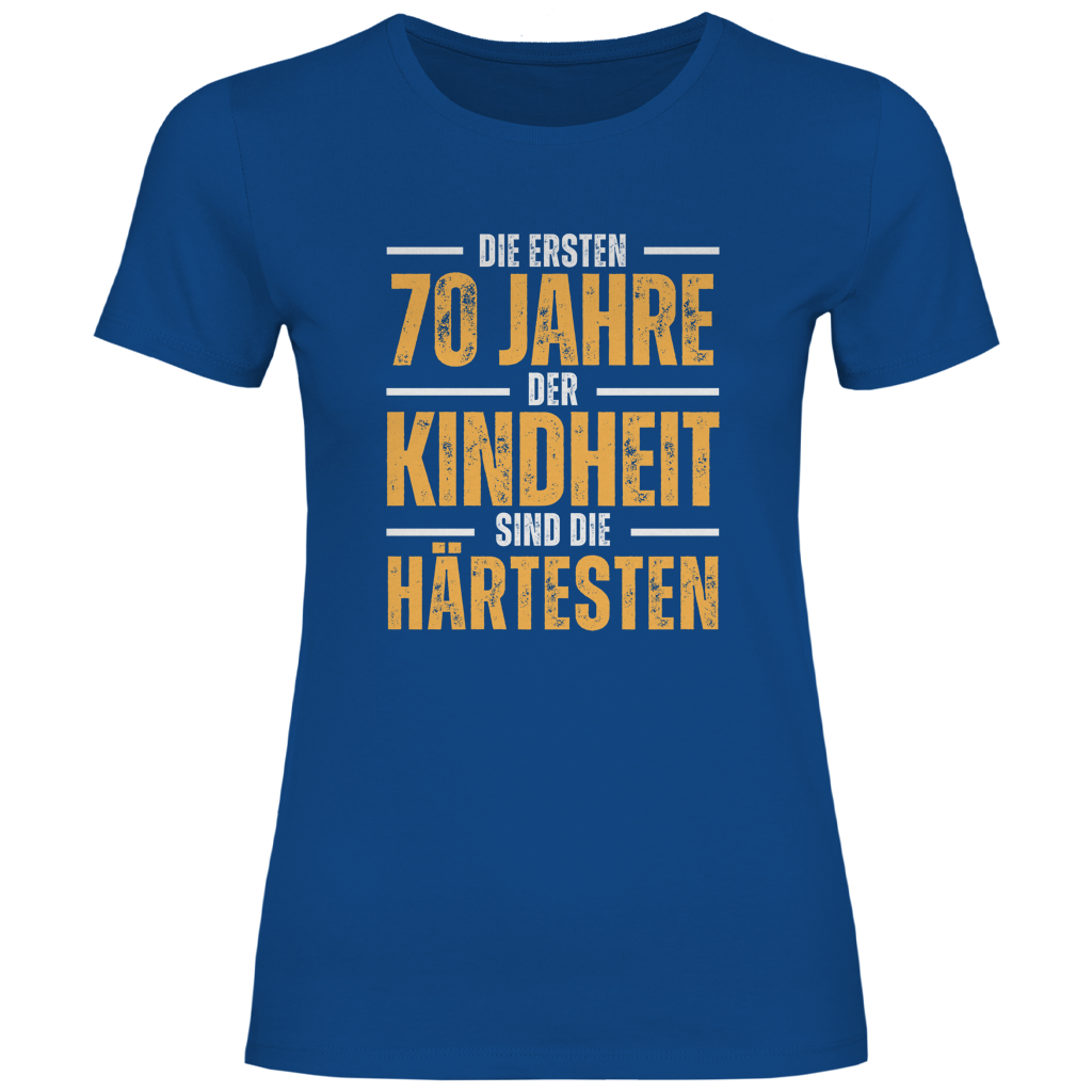 Damen T-Shirt "Die ersten 70 Jahre der Kindheit sind die härtesten"