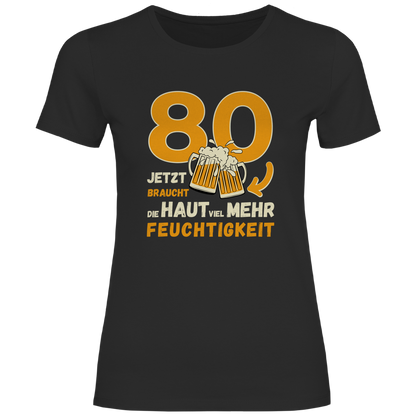 Damen T-Shirt "80 - Jetzt braucht die Haut viel mehr Feuchtigkeit"