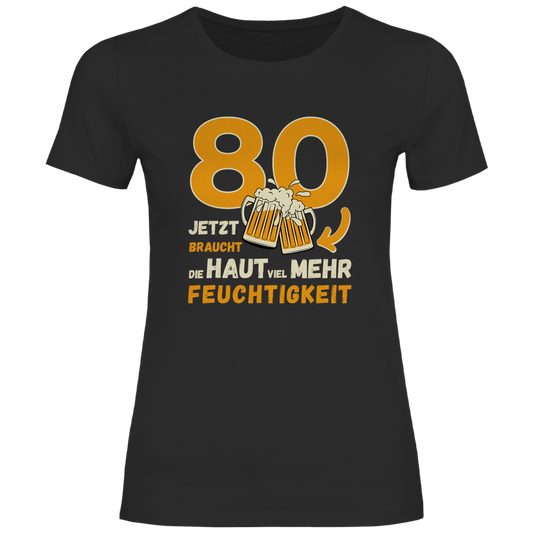 Damen T-Shirt "80 - Jetzt braucht die Haut viel mehr Feuchtigkeit"