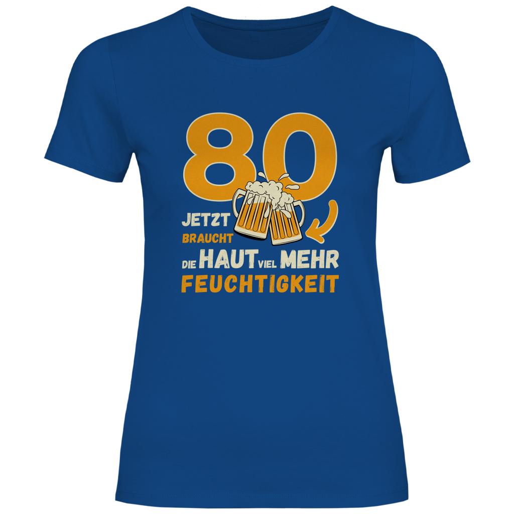 Damen T-Shirt "80 - Jetzt braucht die Haut viel mehr Feuchtigkeit"