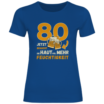 Damen T-Shirt "80 - Jetzt braucht die Haut viel mehr Feuchtigkeit"