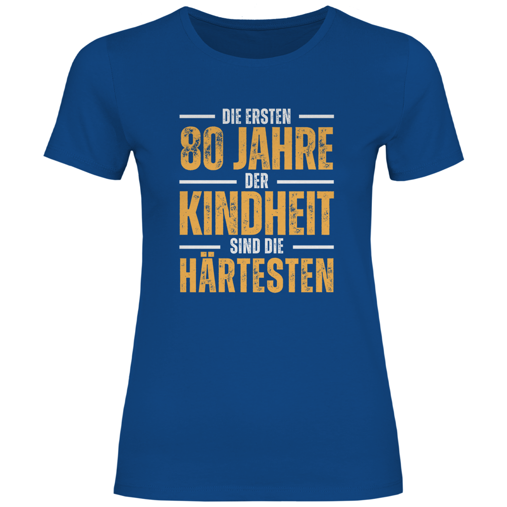 Damen T-Shirt "Die ersten 80 Jahre der Kindheit sind die härtesten"