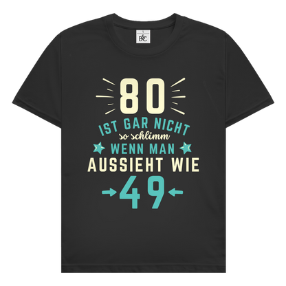 Herren T-Shirt "80 ist gar nicht schlimm, wenn man aussieht wie 49"