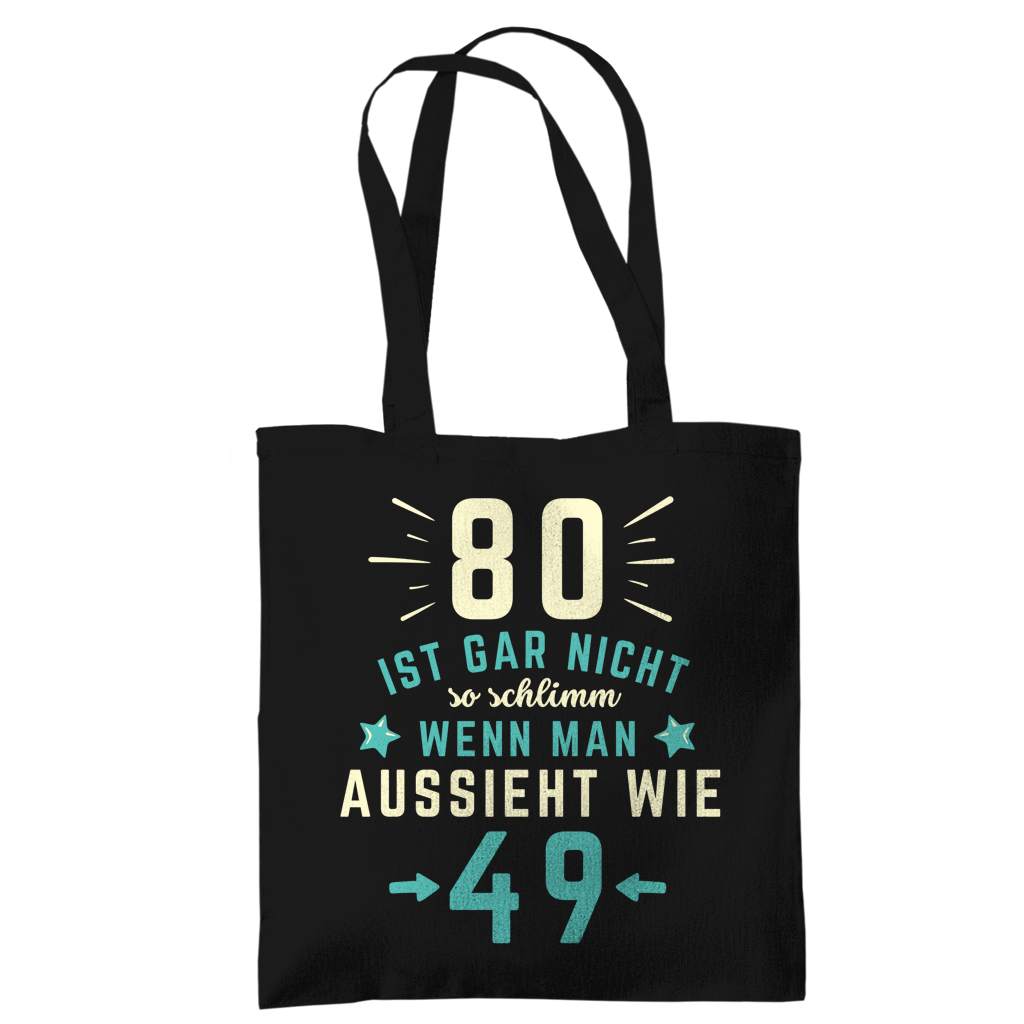 Tragetasche "80 ist gar nicht schlimm, wenn man aussieht wie 49"